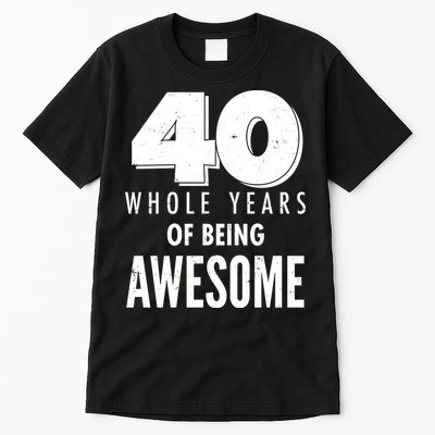 40 Whole Years Of Being Awesome Birthday Tall T-Shirt