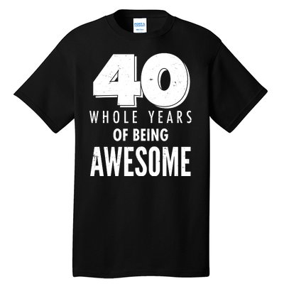 40 Whole Years Of Being Awesome Birthday Tall T-Shirt