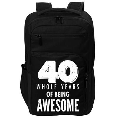 40 Whole Years Of Being Awesome Birthday Impact Tech Backpack