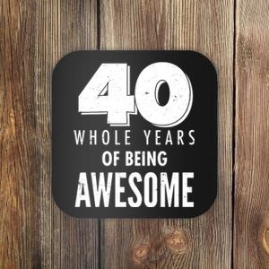 40 Whole Years Of Being Awesome Birthday Coaster