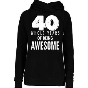 40 Whole Years Of Being Awesome Birthday Womens Funnel Neck Pullover Hood