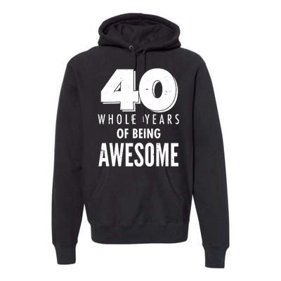 40 Whole Years Of Being Awesome Birthday Premium Hoodie