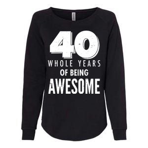 40 Whole Years Of Being Awesome Birthday Womens California Wash Sweatshirt