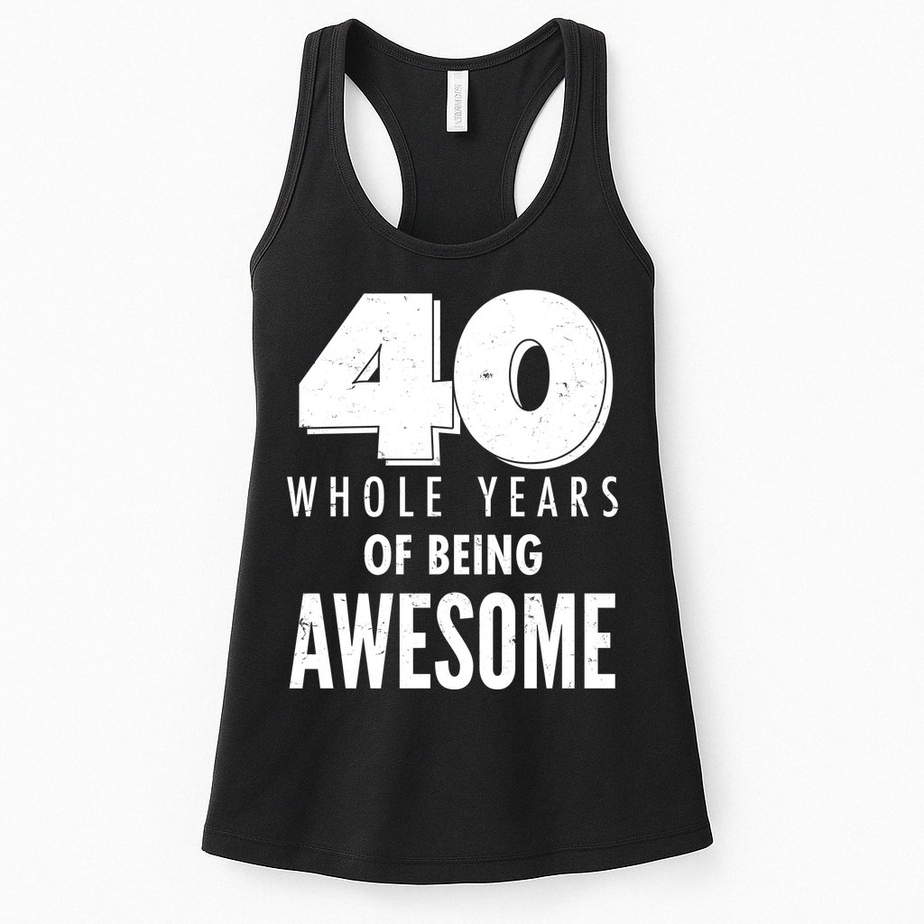 40 Whole Years Of Being Awesome Birthday Womens Tank Top
