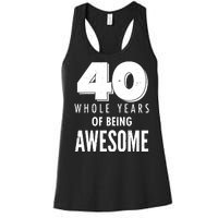 40 Whole Years Of Being Awesome Birthday Women's Racerback Tank