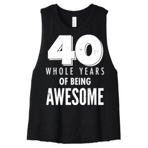 40 Whole Years Of Being Awesome Birthday Women's Racerback Cropped Tank