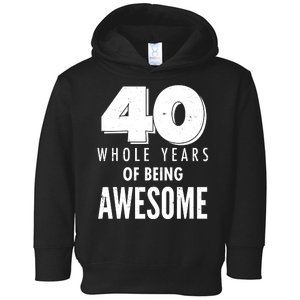 40 Whole Years Of Being Awesome Birthday Toddler Hoodie