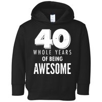 40 Whole Years Of Being Awesome Birthday Toddler Hoodie