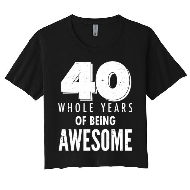 40 Whole Years Of Being Awesome Birthday Crop Top