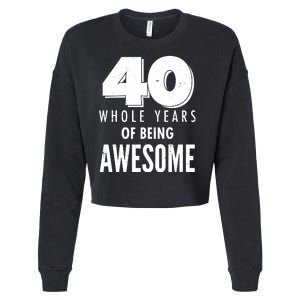 40 Whole Years Of Being Awesome Birthday Cropped Pullover Crew