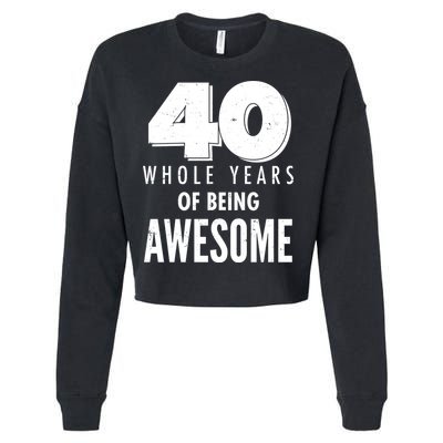 40 Whole Years Of Being Awesome Birthday Cropped Pullover Crew