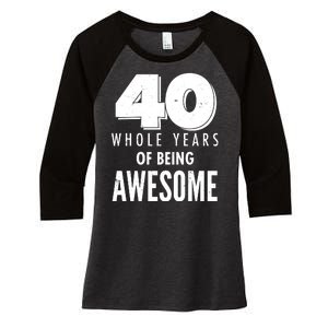 40 Whole Years Of Being Awesome Birthday Women's Tri-Blend 3/4-Sleeve Raglan Shirt