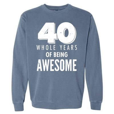 40 Whole Years Of Being Awesome Birthday Garment-Dyed Sweatshirt