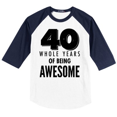 40 Whole Years Of Being Awesome Birthday Baseball Sleeve Shirt