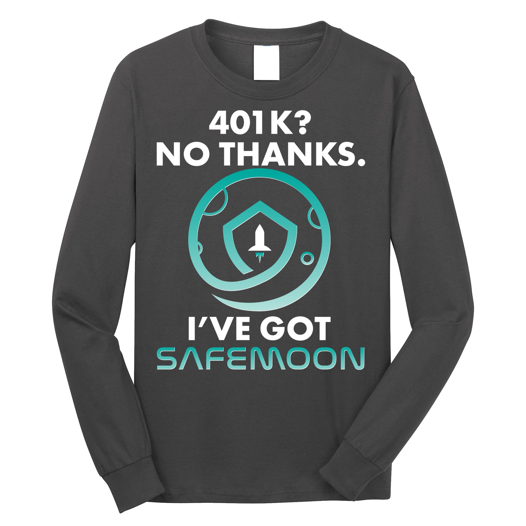 401k? No Thanks I've Got SafeMoon Crypto Currency  Long Sleeve Shirt
