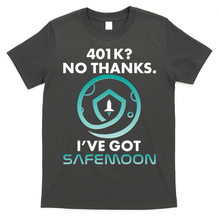 401k? No Thanks I've Got SafeMoon Crypto Currency  T-Shirt