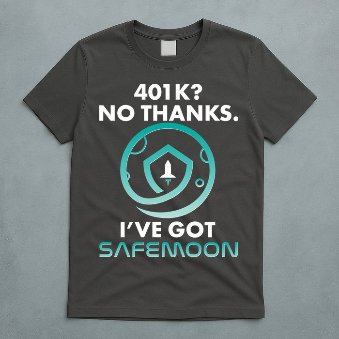 401k? No Thanks I've Got SafeMoon Crypto Currency  T-Shirt
