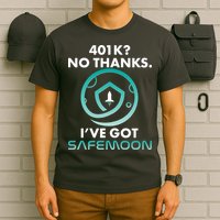 401k? No Thanks I've Got SafeMoon Crypto Currency  T-Shirt