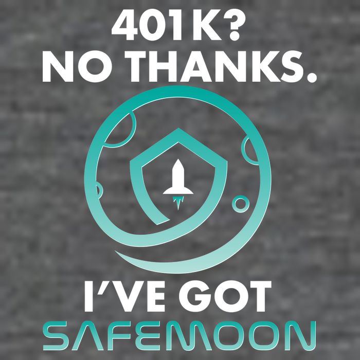 401k? No Thanks I've Got SafeMoon Crypto Currency  T-Shirt