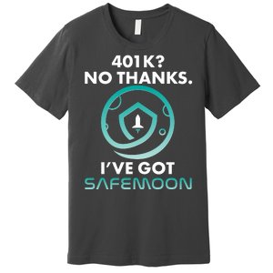 401k? No Thanks I've Got SafeMoon Crypto Currency  Premium T-Shirt