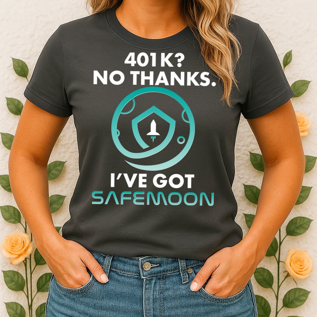 401k? No Thanks I've Got SafeMoon Crypto Currency  Womens T-Shirt