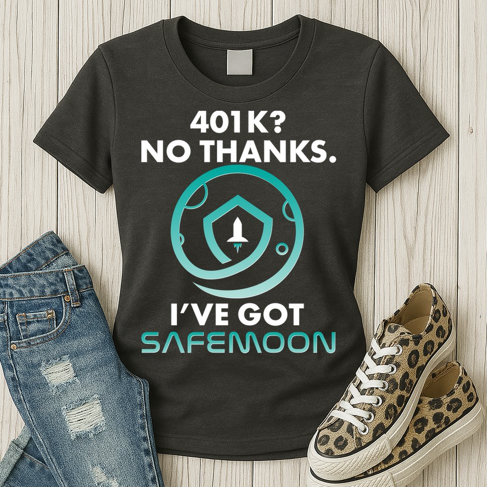 401k? No Thanks I've Got SafeMoon Crypto Currency  Womens T-Shirt