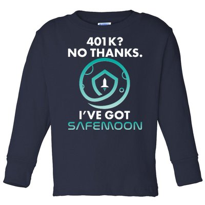 401k? No Thanks I've Got SafeMoon Crypto Currency  Toddler Long Sleeve Shirt