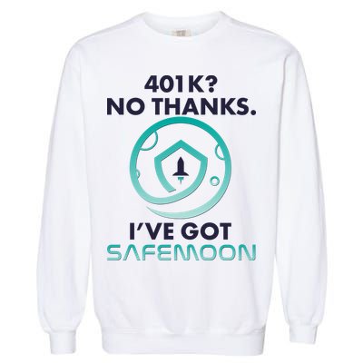 401k? No Thanks I've Got SafeMoon Crypto Currency  Garment-Dyed Sweatshirt