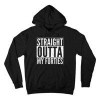 40th Birthday - Straight Outta My Forties Hoodie