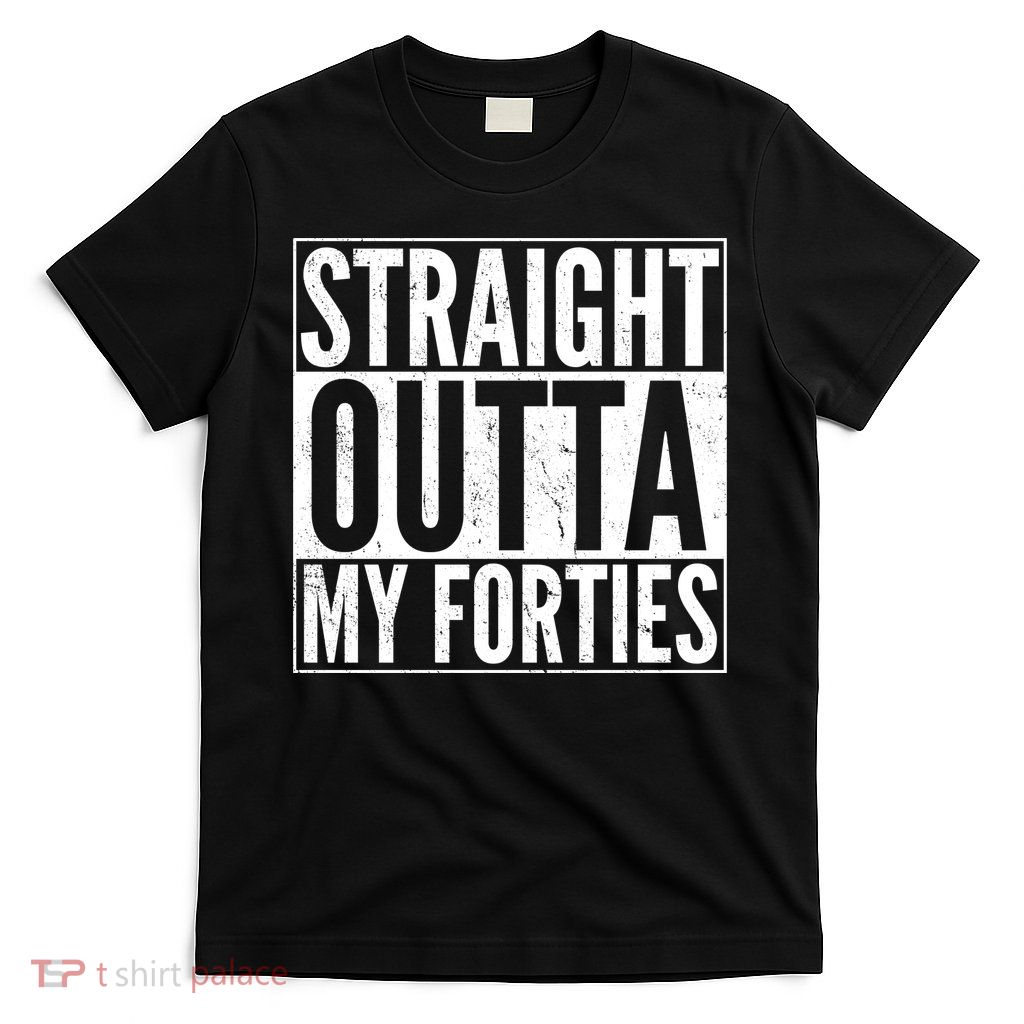 40th Birthday - Straight Outta My Forties T-Shirt