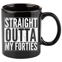 40th Birthday - Straight Outta My Forties 11oz C Handle Ceramic Mug