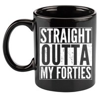 40th Birthday - Straight Outta My Forties 11oz C Handle Ceramic Mug