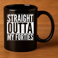 40th Birthday - Straight Outta My Forties 11oz C Handle Ceramic Mug