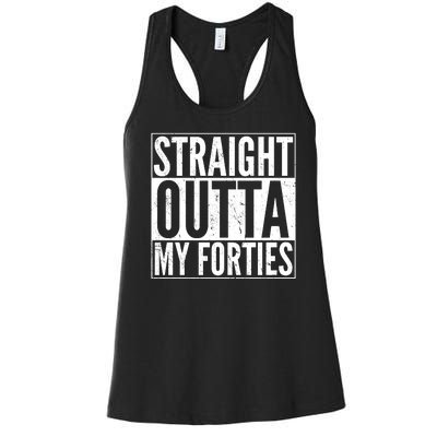 40th Birthday - Straight Outta My Forties Women's Racerback Tank