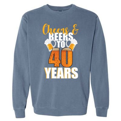 40th Birthday Cheers & Beers To 40 Years Garment-Dyed Sweatshirt