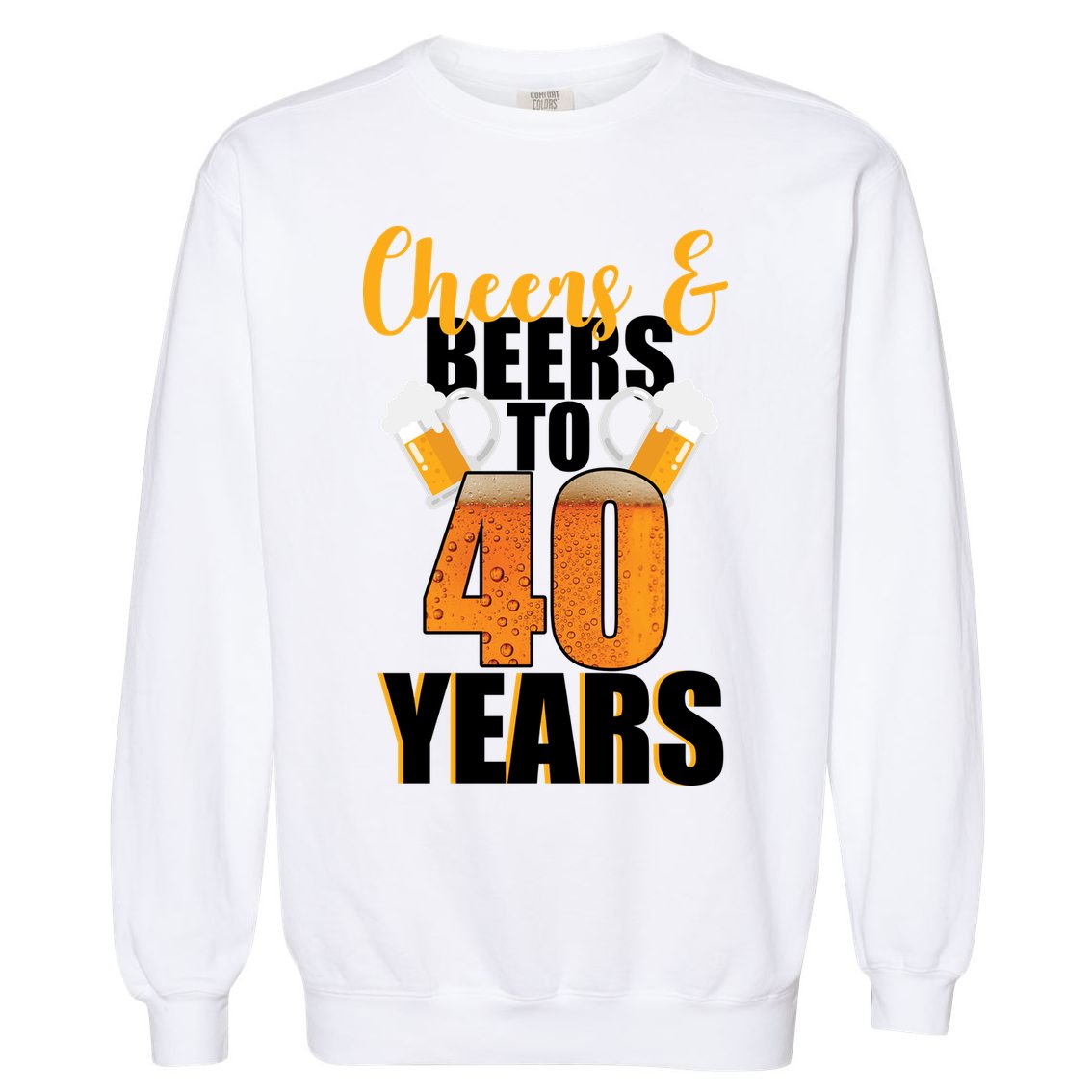 40th Birthday Cheers & Beers To 40 Years Garment-Dyed Sweatshirt