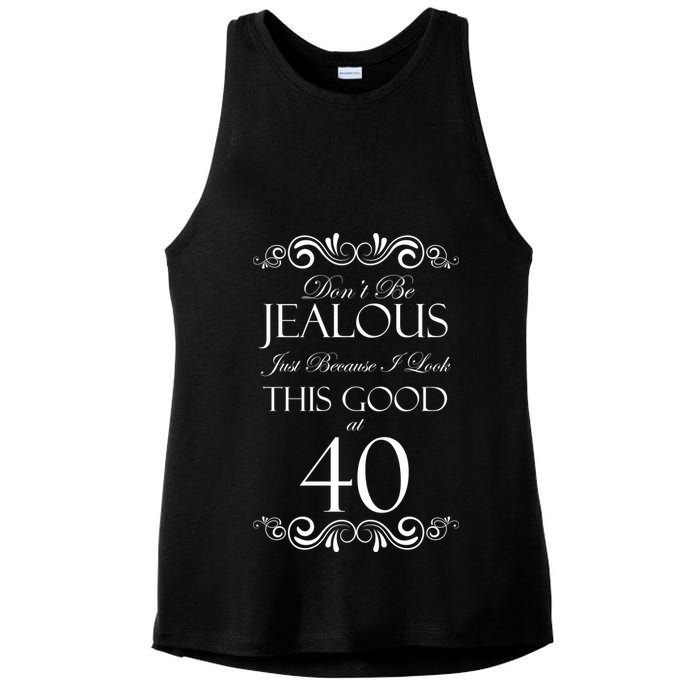 40th Birthday: Don't Be Jealous Just Because I Look This Good At 40 Ladies PosiCharge Tri-Blend Wicking Tank
