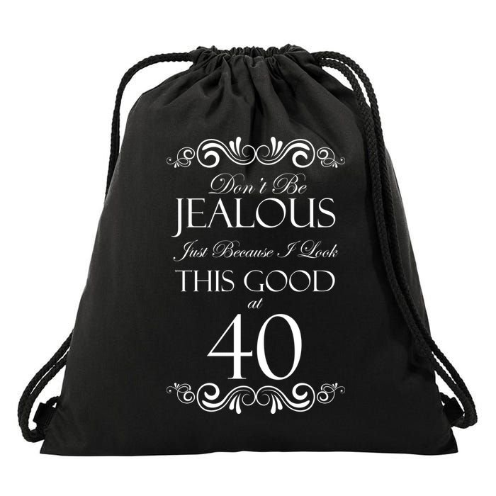 40th Birthday: Don't Be Jealous Just Because I Look This Good At 40 Drawstring Bag