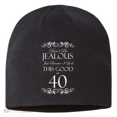 40th Birthday: Don't Be Jealous Just Because I Look This Good At 40 Sustainable Beanie