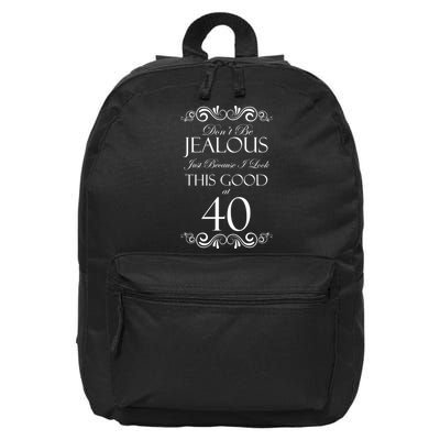 40th Birthday: Don't Be Jealous Just Because I Look This Good At 40 16 in Basic Backpack