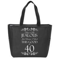 40th Birthday: Don't Be Jealous Just Because I Look This Good At 40 Zip Tote Bag