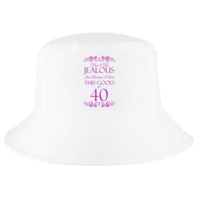40th Birthday: Don't Be Jealous Just Because I Look This Good At 40 Cool Comfort Performance Bucket Hat