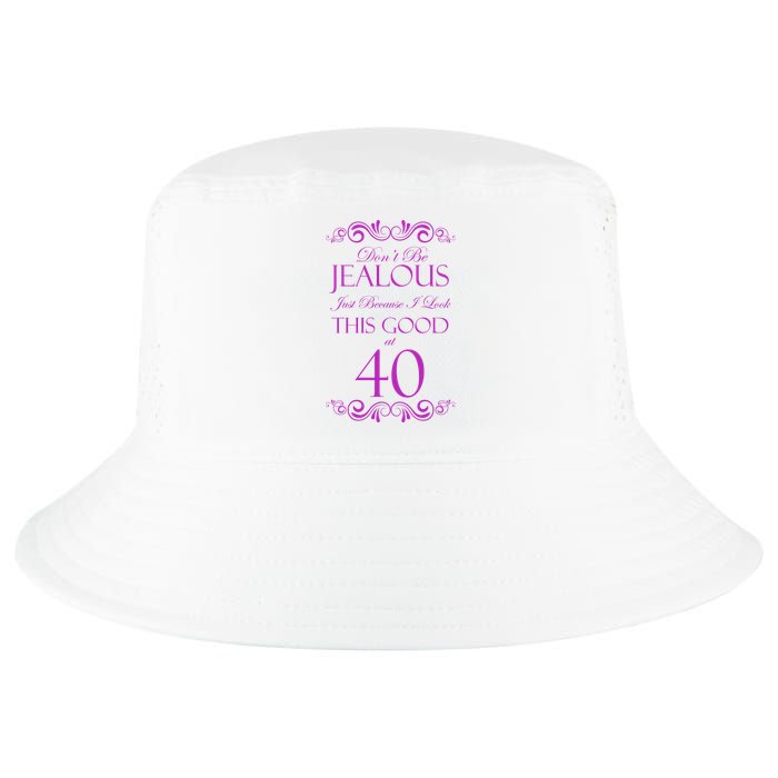 40th Birthday: Don't Be Jealous Just Because I Look This Good At 40 Cool Comfort Performance Bucket Hat