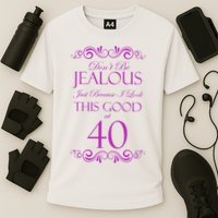 40th Birthday: Don't Be Jealous Just Because I Look This Good At 40 Performance Shirt