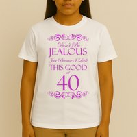 40th Birthday: Don't Be Jealous Just Because I Look This Good At 40 T-Shirt