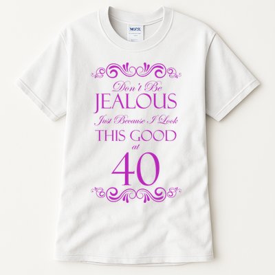 40th Birthday: Don't Be Jealous Just Because I Look This Good At 40 Tall T-Shirt