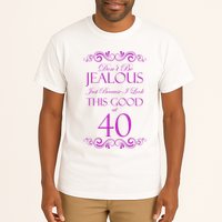 40th Birthday: Don't Be Jealous Just Because I Look This Good At 40 Tall T-Shirt