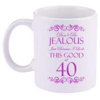 40th Birthday: Don't Be Jealous Just Because I Look This Good At 40 11oz C Handle Ceramic Mug