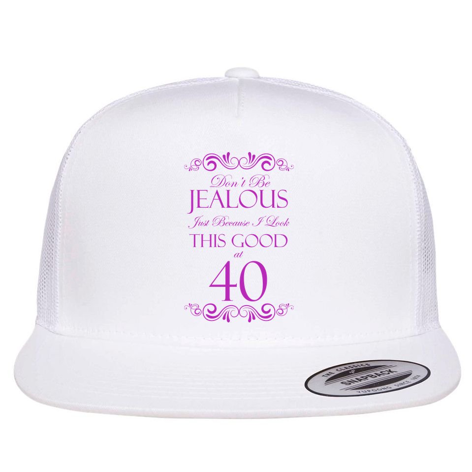 40th Birthday: Don't Be Jealous Just Because I Look This Good At 40 Flatbill Hat