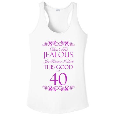 40th Birthday: Don't Be Jealous Just Because I Look This Good At 40 Ladies PosiCharge Competitor Racerback Tank